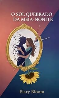 Livro O Sol Quebrado da Meia-Noite: Uma jornada entre a sombra do outro e a luz de si mesma