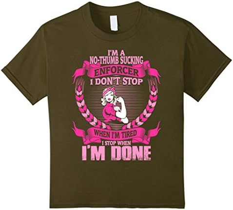unisex-child No Thumb Sucking Enforcer Dont Tired Stop When Done Tshirt 10 Olive