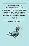 Falconry - With Introduction and Chapters on: The Modern Falconer, Implements Used and a Glossary of by Gerald Lascelles