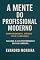 Livro A MENTE DO PROFISSIONAL MODERNO: Guia Prático de Hábitos, Vendas e Alta Performance no Mercado de Trabalho