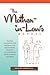 The Mother-in-Law's Manual: Proven Strategies for Creating and Maintaining Healthy Relationships with Married Children