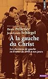 A la gauche du Christ : Les chrétiens de gauche en France de 1945 à nos jours by 
