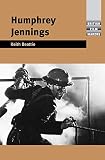 Humphrey Jennings (British Film-Makers) by Keith Beattie