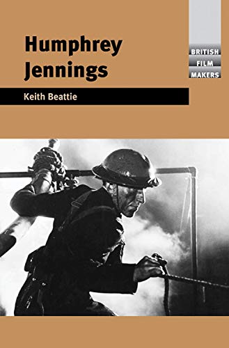 Humphrey Jennings (British Film-Makers) by Keith Beattie