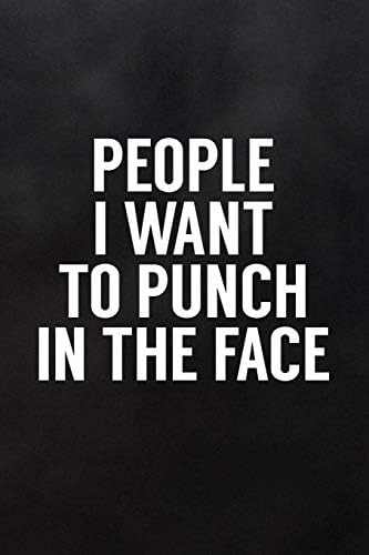 People I Want to Punch In the Face: Funny Notebooks for Adults Blank Lined Journal to Write In for Work or Office Paperback – December 3, 2018