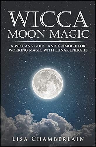 Wicca Moon Magic: A Wiccan's Guide and Grimoire for Working Magic with Lunar Energies, by Lisa Chamberlain Wicca Moon Magic: A Wiccan's Guide and Grimoire for Working Magic with Lunar Energies, by Lisa Chamberlain