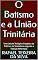 Livro O Batismo e a União Trinitária: Uma Leitura Teológico-Exegética da Prática e do Simbolismo segundo a Tradição Reformada (termos biblico-teológicos exegéticos do antigo e novo testamento)