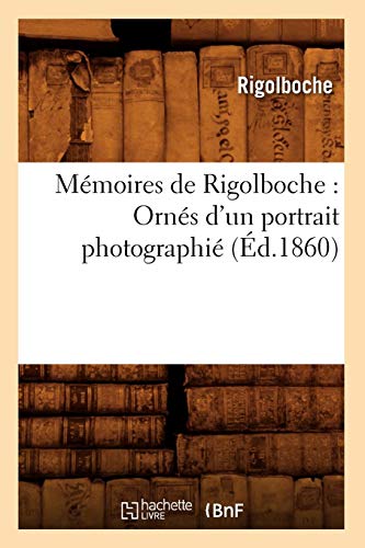 Memoires de Rigolboche: Ornes D'Un Portrait Photographie (Litterature) (French Edition) by Rigolboche