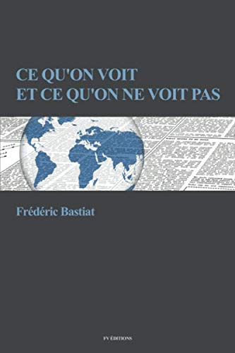 Ce qu'on voit et ce qu'on ne voit pas (French Edition) by Frédéric Bastiat