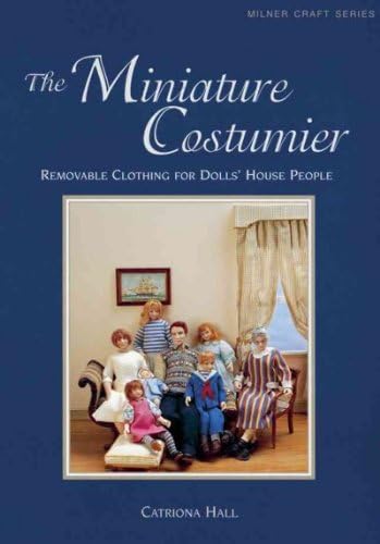 The Miniature Costumier Removable Clothing For Dolls House People (Milner Craft Series) The Miniature Costumier