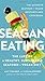 Seagan Eating: The Lure of a Healthy, Sustainable Seafood + Vegan Diet by Amy Cramer, Lisa McComsey