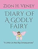 Diary Of A Godly Fairy: A Little Lie Has Big Consequences by Zion H. Veney