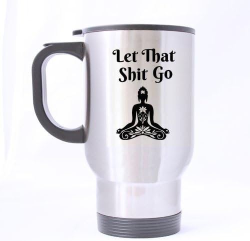 SCSF Buddha Let That Shit Go Travel Mug or Tea Cup Stainless Steel 14 Ounces