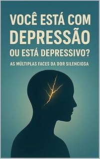Livro Você está com Depressão ou está Depressivo? : As múltiplas faces da dor silenciosa