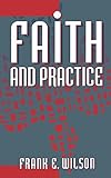 Faith and Practice by Frank E. Wilson, Frank E. Wilson
