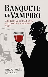 Livro Banquete de Vampiro: A percepção direta de uma paciente com Policitemia Vera