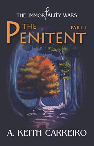 The Penitent: Part I (The Immortality Wars) by A. Keith Carreiro