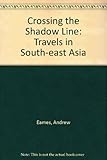Crossing the Shadow Line: Travels in South-East Asia by