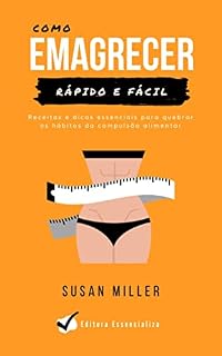 Livro Como emagrecer rápido e fácil: Receitas e dicas essenciais para quebrar os hábitos da compulsão alimentar