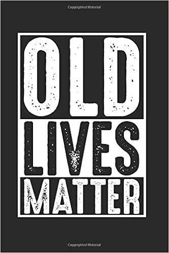 Amazon Com Old Lives Matter Funny Birthday Gift 40th 50th 60th 70th Best Elderly People Gift Ideas Composition College Notebook And Diary To Write In 120 Pages Of Ruled Lined Blank