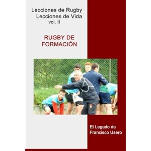 Rugby de formación: El legado de Francisco Usero (Lecciones de Rugby, Lecciones de Vida) (Volume 2) (Spanish Edition)