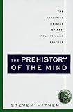 The Prehistory of the Mind: A Search for the Origins of Art, Religion and Science by Steven Mithen ( by 