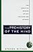 The Prehistory of the Mind: A Search for the Origins of Art, Religion and Science by Steven Mithen ( by 