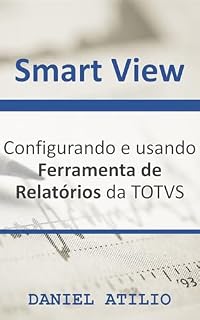 Livro Smart View: Configurando e usando Ferramenta de Relatórios da TOTVS