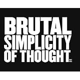 Brutal Simplicity of Thought: How It Changed the World