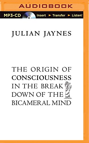 The Origin of Consciousness in the Breakdown of the Bicameral Mind The Origin of Consciousness in the Breakdown of the Bicameral Mind
