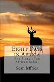 Eight Days in Africa: The Story of an African Safari