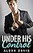 Under His Control (An Alpha Billionaire Romance)