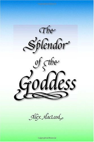 The Splendor of the Goddess: MacLeod, Alex: 9781412014786: Amazon.com ...
