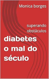 Livro diabetes o mal do século: superando obstáculos