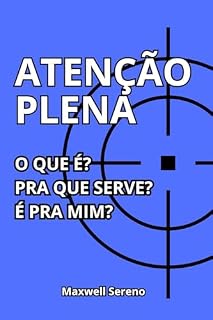 Livro Atenção Plena - Mindfullness : O que é? Pra que serve? É pra mim?