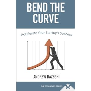 Bend the Curve: Accelerating Your Startup's Success (The Techstars Series)