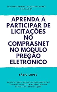Livro Aprenda a participar de licitações do governo federal no modúlo pregão eletrônico: Para ganha licitações, ter mais contratos e aumentando o faturamento ... conheça o sistema sicaf e comprasnet.