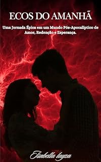 Livro Ecos do amanhã: Uma Jornada Épica em um Mundo Pós-Apocalíptico de Amor, Redenção e Esperança.