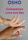 Compassion, Love and Sex (OSHO Singles) by Osho Media International