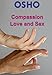 Compassion, Love and Sex (OSHO Singles) by Osho Media International