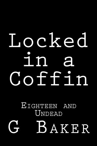 Locked in a Coffin: Eighteen and Undead (Volume 4)