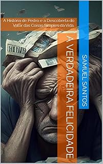 Livro A Verdadeira Felicidade: A História de Pedro e a Descoberta do Valor das Coisas Simples da Vida.