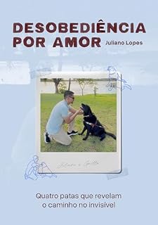 Livro Desobediência por Amor: Quatro patas que revelam o caminho no invisível