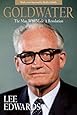 Goldwater: The Man Who Made a Revolution