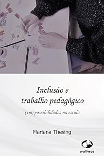 Inclusão e trabalho pedagógico: (im) possibilidades na escola