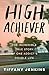 High Achiever: The Incredible True Story of One Addict's Double Life - Book by Leslie Jamison