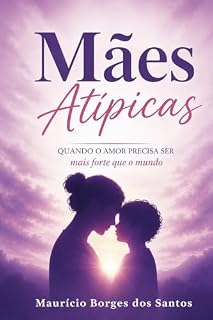Livro Mães Atípicas: Quando o Amor precisa ser mais forte que o mundo