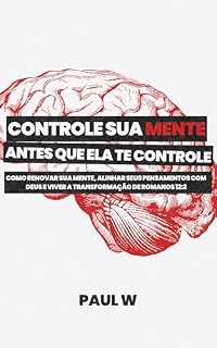 Livro Controle Sua Mente Antes Que Ela Te Controle: Como renovar sua mente, alinhar seus pensamentos com Deus e viver a transformação de Romanos 12:2
