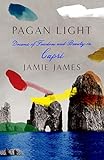 Pagan Light: Dreams of Freedom and Beauty in Capri by Jamie James