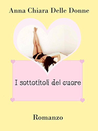 Anna Chiara Delle Donne - I sottotitoli del cuore (2016)